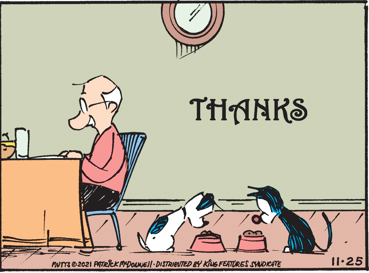Fiction OCR: THANKS MUTTS O 2021 PATRiCKMDONNEll DISTRIBUTED BY Kius FEATORES SYDICATE I1.25 THANKS MUTTS O 2021 PATRiCKMDONNEll DISTRIBUTED BY Kius FEATORES SYDICATE I1.25