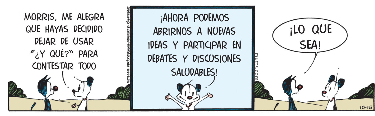 Illustration OCR: MORRISME ALEGRA QUE HAYAS DECIDIDO ¡AHORA PODEMOS ABRIRNOS A NUEVAS IDEAS Y PARTICIPAR EN ¡LO QUE SEA! DEJAR DE USAR "¿Y QUÉ?" PARA CONTESTAR TODO DEBATES Y DISCUSIONES SALUDABLES! 10-15 MORRISME ALEGRA QUE HAYAS DECIDIDO ¡AHORA PODEMOS ABRIRNOS A NUEVAS IDEAS Y PARTICIPAR EN ¡LO QUE SEA! DEJAR DE USAR "¿Y QUÉ?" PARA CONTESTAR TODO DEBATES Y DISCUSIONES SALUDABLES! 10-15