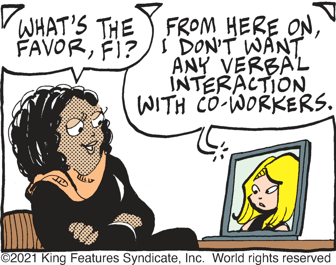 Gesture OCR: WHAT'S THE FROM HERE ONFI?)I DON'T WANT ANY VERBAL INTERACTION WITH CO-WORKERS. ©2021 King Features SyndicateInc. World rights reserved WHAT'S THE FROM HERE ONFI?)I DON'T WANT ANY VERBAL INTERACTION WITH CO-WORKERS. ©2021 King Features SyndicateInc. World rights reserved