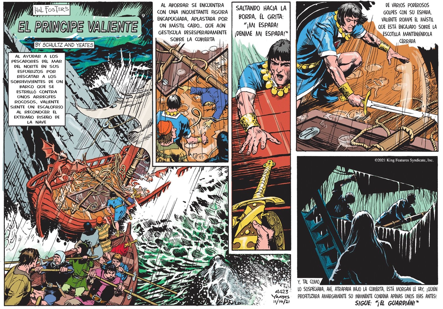 Comics OCR: DE VARIOS PODEROSOS GOLPES CON SU ESPADAVALIENTE ROMPE EL MÁSTIL QUE ESTÁ ENCAJADO SOBRE LA ESCOTILLA MANTENIÉNDOLA LIA AL ABORDAR SE ENCUENTRA HAL FOSTER'S CON UNA INQUJETANTE FGURA SALTANDO HACIA LA BORDAÉL GRITA: "IM ESPADA! EL PRINCIPE VALIENTE ENCAPUCHADAAPLASTADA POR UN MÁSTIL CAÍDO QUE AÚN GESTICULA DESESPERADAMENTELDENME M ESPADA!" SOBRE LA CUBIERTA CERRADA BY SCHULTZ AND YEATES AL AYUDARA LOS PESCADORES DEL MAR DEL NORTE EN SUS ESFUERZOS POR RESCATARA LOS SOBREVIVIENTES DE UN BARCO QUE SE ESTRELLÓ CONTRA UNOS ARRECIFES ROCOSOSVALJENTE SJENTE UN ESCALOFRÍO AL RECONOCER EL EXTRANO DISERO DE LA NAVE 02021 King Features SyndicateInc: YTAL COMO LO SOSPECHABAQUIEN PROFETIZARA AMARGAMENTE SU INWINENTE CONDENA APENAS UNOS DIAS ANTES! el423 1/14/21 SIGUE: "EL GUARDIÁN! " DE VARIOS PODEROSOS GOLPES CON SU ESPADAVALIENTE ROMPE EL MÁSTIL QUE ESTÁ ENCAJADO SOBRE LA ESCOTILLA MANTENIÉNDOLA LIA AL ABORDAR SE ENCUENTRA HAL FOSTER'S CON UNA INQUJETANTE FGURA SALTANDO HACIA LA BORDAÉL GRITA: "IM ESPADA! EL PRINCIPE VALIENTE ENCAPUCHADAAPLASTADA POR UN MÁSTIL CAÍDO QUE AÚN GESTICULA DESESPERADAMENTELDENME M ESPADA!" SOBRE LA CUBIERTA CERRADA BY SCHULTZ AND YEATES AL AYUDARA LOS PESCADORES DEL MAR DEL NORTE EN SUS ESFUERZOS POR RESCATARA LOS SOBREVIVIENTES DE UN BARCO QUE SE ESTRELLÓ CONTRA UNOS ARRECIFES ROCOSOSVALJENTE SJENTE UN ESCALOFRÍO AL RECONOCER EL EXTRANO DISERO DE LA NAVE 02021 King Features SyndicateInc: YTAL COMO LO SOSPECHABAATRAPADA BAJO LA CUBIERTAESTÁ MORGAN LE FAYQUIEN PROFETIZARA AMARGAMENTE SU INWINENTE CONDENA APENAS UNOS DIAS ANTES! el423 1/14/21 SIGUE: "EL GUARDIÁN! "