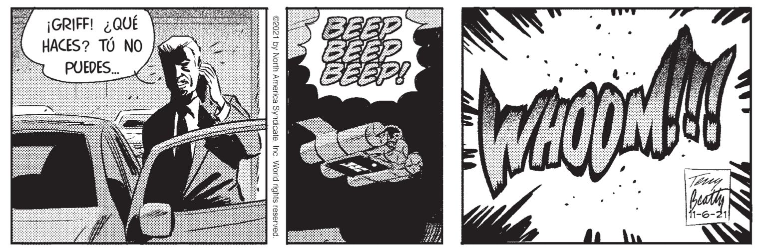 Fictional character OCR: BEEP BEEP BEEP! ¡GRIFF! ¿QUÉ HACES? TÚ NO PUEDES. Tery 11-6-21 c2021 by North America SyndicateInc World rights reserv BEEP BEEP BEEP! ¡GRIFF! ¿QUÉ HACES? TÚ NO PUEDES. Tery 11-6-21 c2021 by North America SyndicateInc World rights reserv
