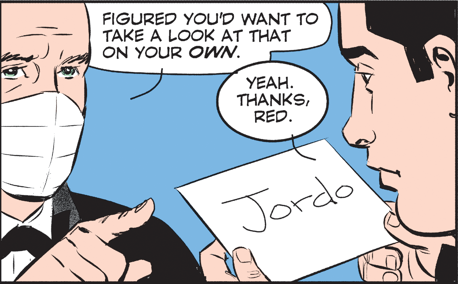 Jaw OCR: FIGURED YOU'D WANT TO TAKE A LOOK AT THAT ON YOUR OWN. YEAH. THANKSRED. Jordo FIGURED YOU'D WANT TO TAKE A LOOK AT THAT ON YOUR OWN. YEAH. THANKSRED. Jordo