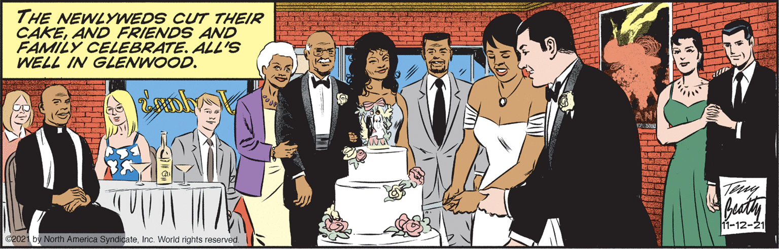 Cartoon OCR: THE NEWLYWEDS CUT THEIR CAKEAND FRIENDS AND FAMILY CELEBRATE. ALL'S WELL IN GLENWOOD. Try buty 11-12-21 ©2021 by North America SyndicateInc. World rights reserved. THE NEWLYWEDS CUT THEIR CAKEAND FRIENDS AND FAMILY CELEBRATE. ALL'S WELL IN GLENWOOD. Try buty 11-12-21 ©2021 by North America SyndicateInc. World rights reserved.