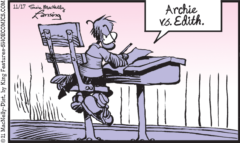 Illustration OCR: 11/17 Sueie MacNelly Lansing Archie VS. Edith. © 21 MacNelly-Dist. by King Features-SHOECOMICS.COM 11/17 Sueie MacNelly Lansing Archie VS. Edith. © 21 MacNelly-Dist. by King Features-SHOECOMICS.COM