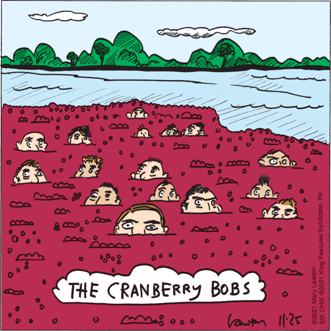 Painting OCR: THE CRANBERRY BOBS Vawiten 11:25 ©2021 Mary Lawton SIX CHIX ©2021 King Features SyndicateInc. THE CRANBERRY BOBS Vawiten 11:25 ©2021 Mary Lawton SIX CHIX ©2021 King Features Syndicate