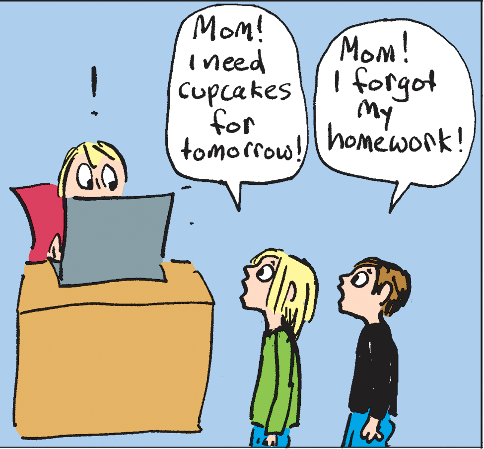 Mammal OCR: Mom! Ineed Cupcakes Mom! I forgot My for tomorrow! homework! Mom! Ineed Cupcakes Mom! I forgot My for tomorrow! homework!