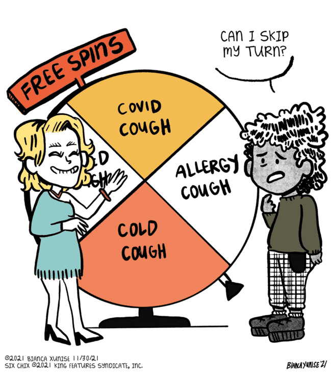 Font OCR: CAN I SKIP mY TURN? FREE SPINS COVID COUGH ALLERGY COUGH COLD COUGH ©2021 BIANCA XUNISE I1/30/21 SIX CHIX O2021 KING FEATURES SYNDICATEInc. BIANCA YUNISE '2/ CAN I SKIP mY TURN? FREE SPINS COVID COUGH ALLERGY COUGH COLD COUGH ©2021 BIANCA XUNISE I1/30/21 SIX CHIX O2021 KING FEATURES SYNDICATEInc. BIANCA YUNISE '2/