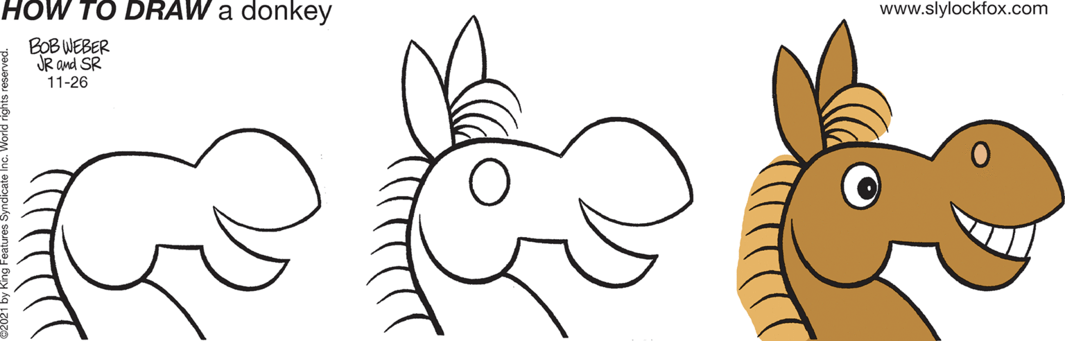 Organ OCR: HOW TO DRAW a donkey www.slylockfox.com BOB WEBER JR and SR 11-26 HOW TO DRAW a donkey www.slylockfox.com BOB WEBER JR and SR 11-26