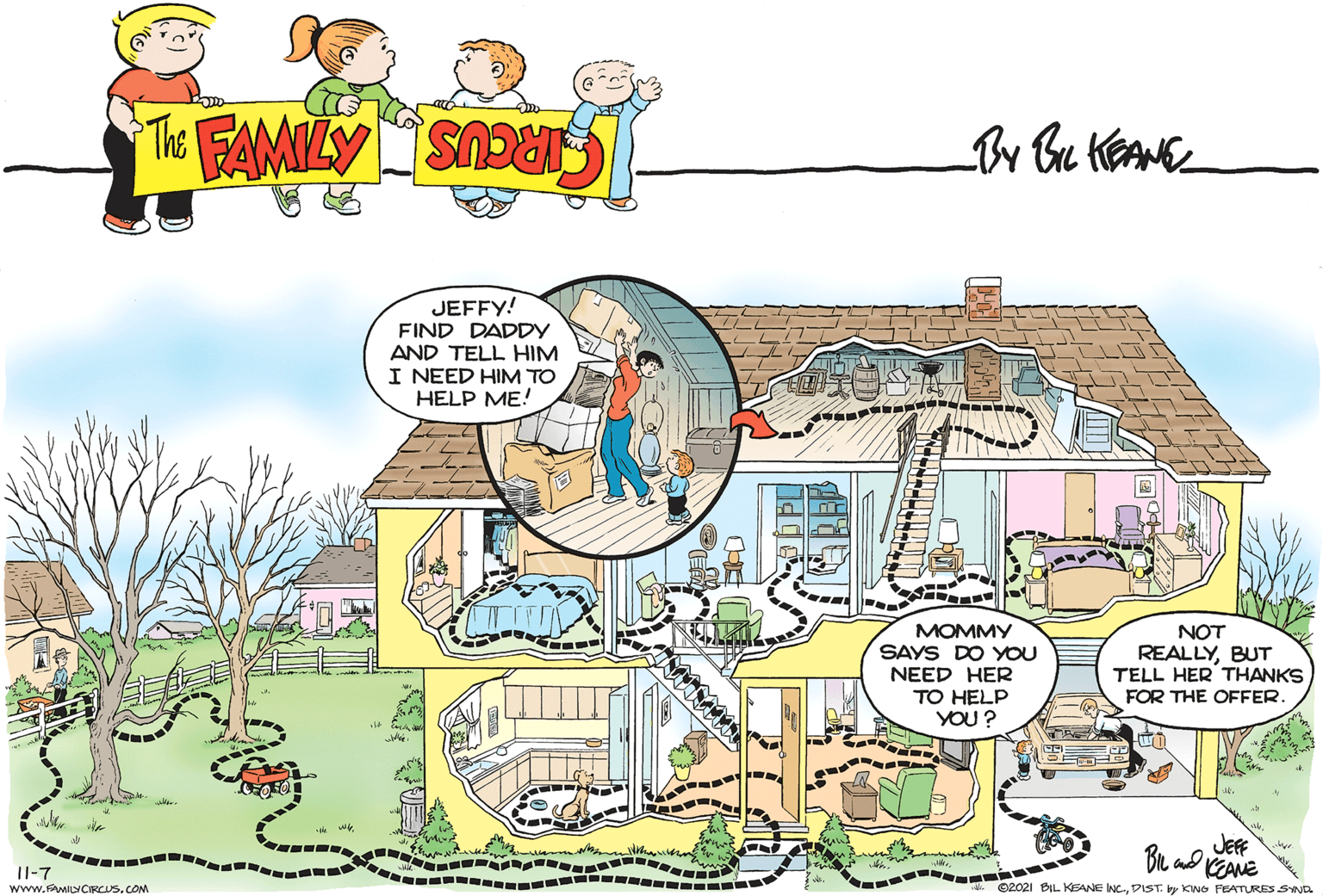 Window OCR: JEFFY! FIND DADDY AND TELL HIM I NEED HIM TO HELP ME! .... MOMMY SAYS DO YOU NEED HER NOT REALLYBUT TELL HER THANKS FOR THE OFFER. TO HELP YOU ? JEF BR ad KEANE II-7 - ---- --- www.sMINCIRCUS.COM t 02021 BIL KEANE INC.DIST. by KINO FEATURES SND JEFFY! FIND DADDY AND TELL HIM I NEED HIM TO HELP ME! .... MOMMY SAYS DO YOU NEED HER NOT REALLYBUT TELL HER THANKS FOR THE OFFER. TO HELP YOU ? JEF BR ad KEANE II-7 - ---- --- www.sMINCIRCUS.COM t 02021 BIL KEANE INC.DIST. by KINO FEATURES SND