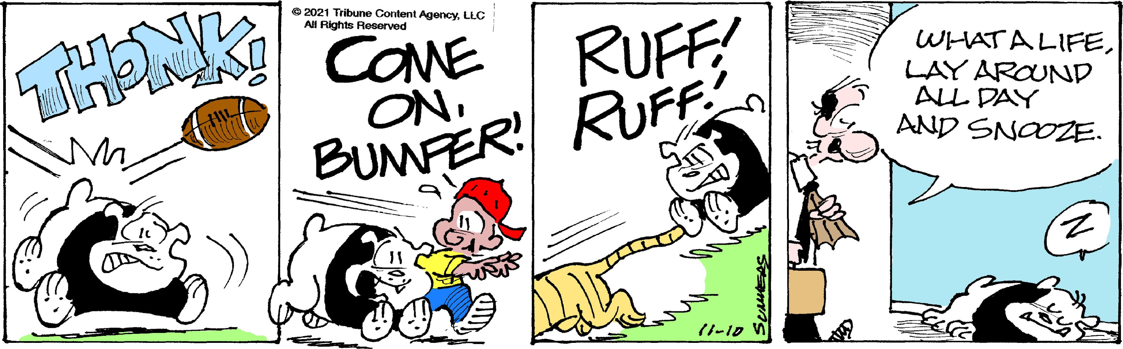 Illustration OCR: e 2021 Tribune Content AgencyLLC All Rights Reseorved THENK RUFF COME WHATA LIFELAY AROUND ALL DAY AND SNOOZE. ON. BUMFER RUFF 11-10 e 2021 Tribune Content AgencyLLC All Rights Reseorved THENK RUFF COME WHATA LIFELAY AROUND ALL DAY AND SNOOZE. ON. BUMFER RUFF 11-10