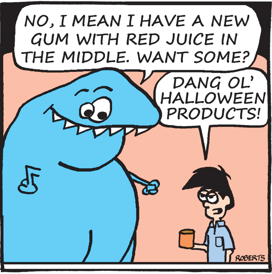 Sharing OCR: NOI MEANI HAVE A NEW GUM WITH RED JUICE IN THE MIDDLE. WANT SSOME? DANG OL' HALLOWEEN PRODUCTS! I ROBERTS NOI MEANI HAVE A NEW GUM WITH RED JUICE IN THE MIDDLE. WANT SSOME? DANG OL' HALLOWEEN PRODUCTS! I ROBERTS
