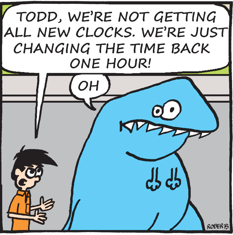 Organism OCR: TODDWE'RE NOT GETTING ALL NEW CLOCKS. WE'RE JUST CHANGING THE TIME BACK ONE HOUR! OH ROBERTS TODDWE'RE NOT GETTING ALL NEW CLOCKS. WE'RE JUST CHANGING THE TIME BACK ONE HOUR! OH ROBERTS