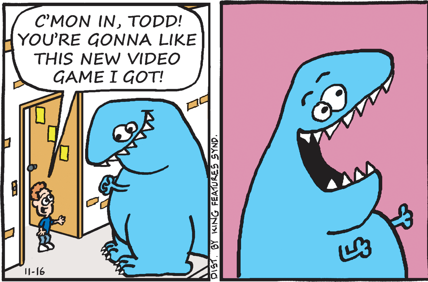 Font OCR: C'MON INTODD! YOU'RE GONNA LIKE THIS NEW VIDEO GAME I GOT! I1-16 DISTBY KING FEATURES SYND C'MON INTODD! YOU'RE GONNA LIKE THIS NEW VIDEO GAME I GOT! I1-16 DISTBY KING FEATURES SYND