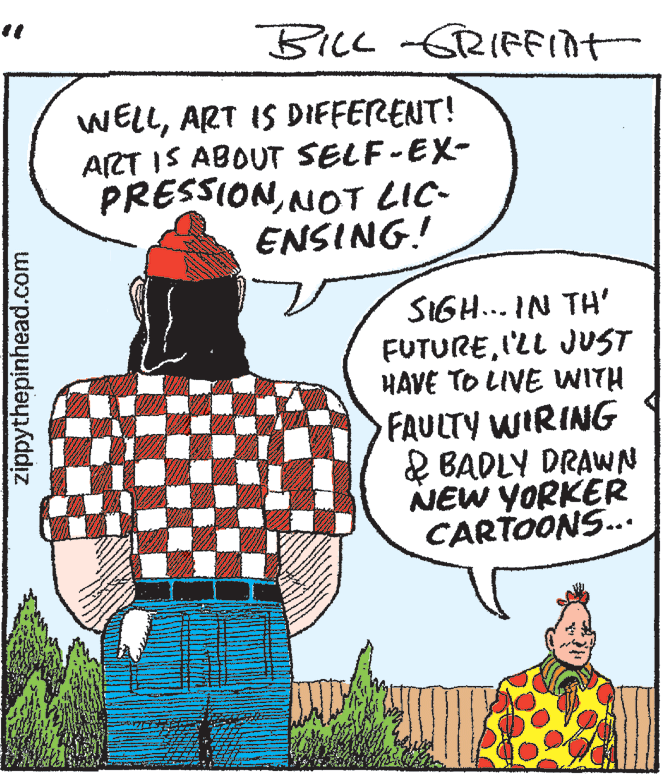 Mammal OCR: BILL -GRIFFInt WELLART IS DIFFERENT! ART IS ABOUT SELF-EX- PRESSIONNOT LIC- ENSING! SIGH...IN TH' FUTUREI'LL JUST HAVE TO LIVE WITH FAULTY WIRING & BADLY DRAWN NEW YORKER CARTOONS.. zippythepinhead.com BILL -GRIFFInt WELLART IS DIFFERENT! ART IS ABOUT SELF-EX- PRESSIONNOT LIC- ENSING! SIGH...IN TH' FUTUREI'LL JUST HAVE TO LIVE WITH FAULTY WIRING & BADLY DRAWN NEW YORKER CARTOONS.. zippythepinhead.com