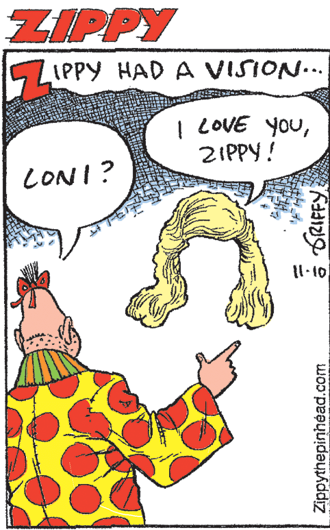 Drawing OCR: ZIPPY IPPY HAD A VISION.. I LOVE YOUZIPPY! LONI? GRIFFY Zippythepinhéad.com ZIPPY IPPY HAD A VISION.. I LOVE YOUZIPPY! LONI? GRIFFY Zippythepinhéad.com