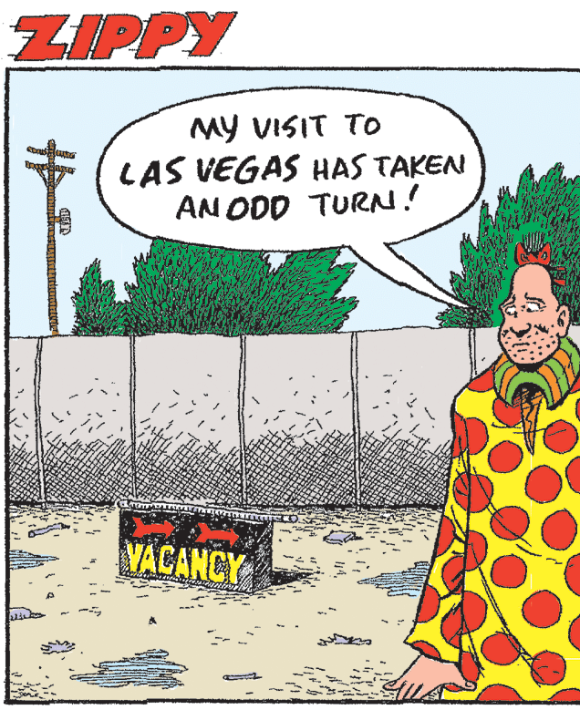 Humour OCR: ZIPPY My VISIT TO LAS VEGAS HAS TAKEN AN ODD TURN! ing YACANCY ZIPPY My VISIT TO LAS VEGAS HAS TAKEN AN ODD TURN! ing YACANCY