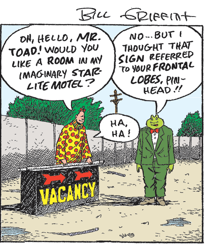 Design OCR: Blce GRIFFInt OHMR. TOAD! WOULD YOU LIKE A ROOM IN MY IMAGINARY STAR- LITE MOTEL? NO-. BUT I THOUGHT THAT SIGN REFERRED TO YOUR FRONTAL LOBESPIN- HEAD !! ????! VACANCY Blce GRIFFInt OHMR. TOAD! WOULD YOU LIKE A ROOM IN MY IMAGINARY STAR- LITE MOTEL? NO-. BUT I THOUGHT THAT SIGN REFERRED TO YOUR FRONTAL LOBESPIN- HEAD !! ????! VACANCY