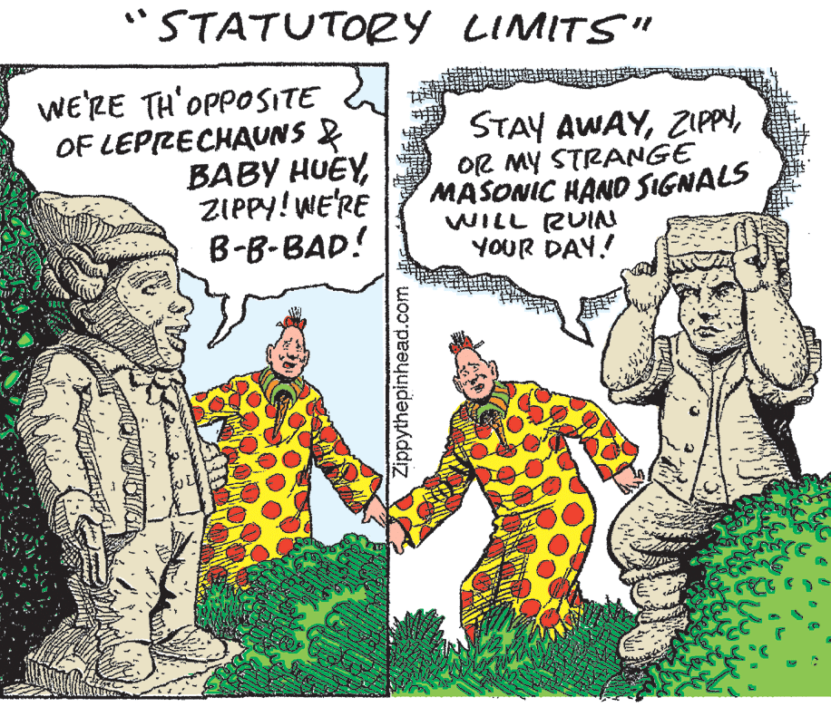 Gesture OCR: "STATUTORY LIMITS" WE'RE TH'OPPOSITE OF LEPRECHAUNS & BABY HUEYZIPPY! WE'RE B-B-BAD! STAY AWAYOR MY STRANGE MASONIC HAND SIGNALS WILL RUIN YOUR DAY.! Zippythepinhead.com "STATUTORY LIMITS" WE'RE TH'OPPOSITE OF LEPRECHAUNS & BABY HUEYZIPPY! WE'RE B-B-BAD! STAY AWAYOR MY STRANGE MASONIC HAND SIGNALS WILL RUIN YOUR DAY.! Zippythepinhead.com