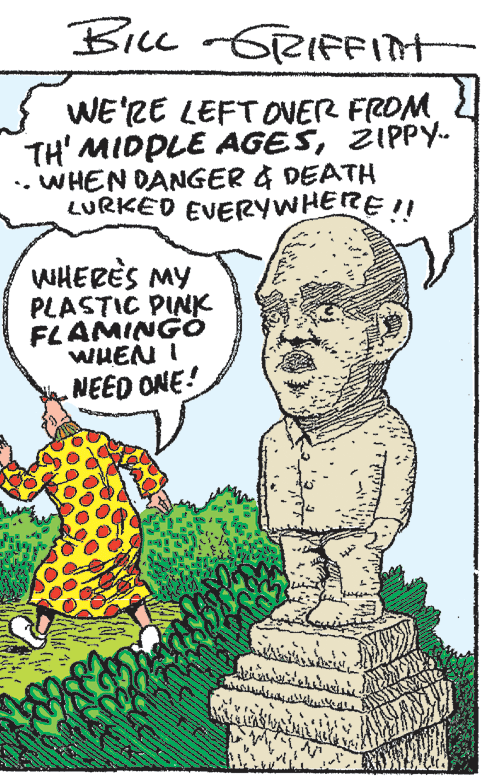 Organism OCR: BicL GRIFFIH { WE'RE LEFT OVER FROM TH' MIDPLE AGESZIPPY- WHEN DANGER & DEATH LURKED EVERYWHERE!! WHERES MY PLASTIC PINK FLAMINGÓ WHEN NEED ONE! BicL GRIFFIH { WE'RE LEFT OVER FROM TH' MIDPLE AGESZIPPY- WHEN DANGER & DEATH LURKED EVERYWHERE!! WHERES MY PLASTIC PINK FLAMINGÓ WHEN NEED ONE!
