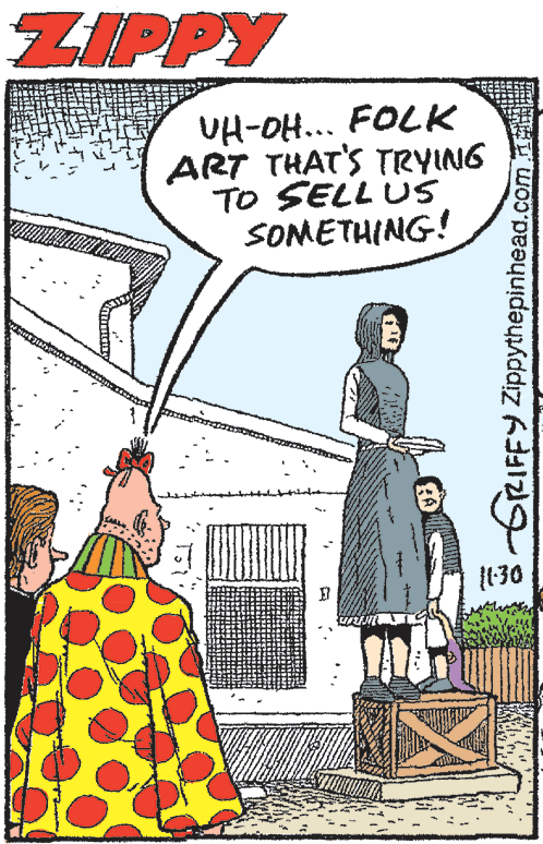Design OCR: ZIPPY UH-OH... FOLK ART THAT'S TRYING TO SELL US SOMETHING! 130 *-GRIFFY Zippythepinhead.com 1 ZIPPY UH-OH... FOLK ART THAT'S TRYING TO SELL US SOMETHING! 130 *-GRIFFY Zippythepinhead.com 1