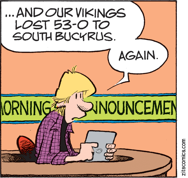 Gesture OCR: ... AND OUR VIKINGS LOST 53-0 TO SOUTH BUCYRUS. AGAIN. ORNING INOUNCEMEN zitscomics.com ... AND OUR VIKINGS LOST 53-0 TO SOUTH BUCYRUS. AGAIN. ORNING INOUNCEMEN zitscomics.com