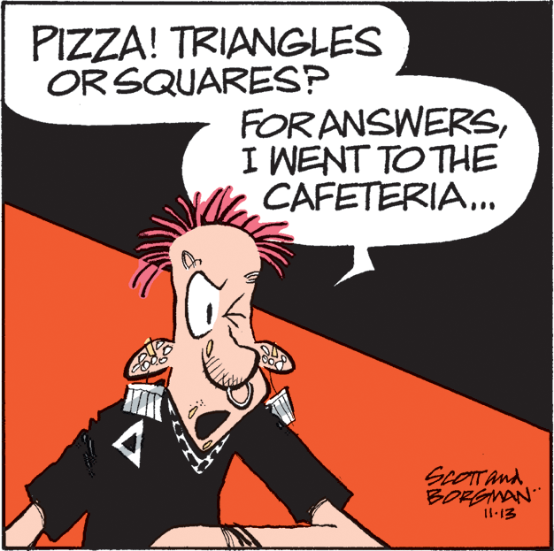 Illustration OCR: PIZZA! TRIANGLES OR SQUARESP FOR ANSWERSI WENT TO THE CAFETERIA.. ScOTAnd BORGWAN Il·13 PIZZA! TRIANGLES OR SQUARESP FOR ANSWERSI WENT TO THE CAFETERIA.. ScOTAnd BORGWAN Il·13