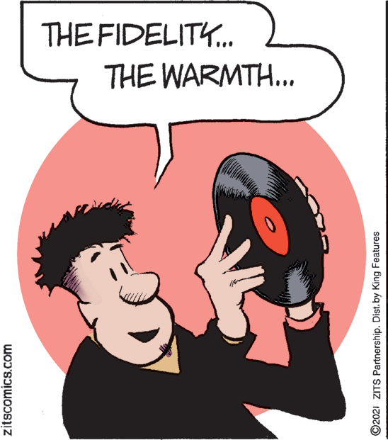 Sharing OCR: THE FIDELITY. THE WARMTH... zitscomics.com ©2021 ZITS Partnership. Dist. by King Features THE FIDELITY. THE WARMTH... zitscomics.com ©2021 ZITS Partnership. Dist. by King Features