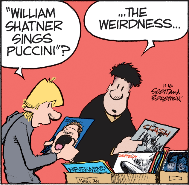 Conversation OCR: „.THE WEIRDNESS.. "WILLIAM SHATNER SINGS PUCCINI"? Il-16 BOREMAN STEATN ASH NPVERMIND MAKE AN „.THE WEIRDNESS.. "WILLIAM SHATNER SINGS PUCCINI"? Il-16 BOREMAN STEATN ASH NPVERMIND MAKE AN