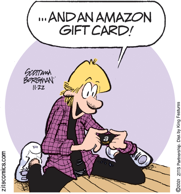 Gesture OCR: ..AND AN AMAZON GIFT CARD! BORGMAN a zitscomics.com ©2021 ZITS Partnership. Dist. by King Features ..AND AN AMAZON GIFT CARD! BORGMAN a zitscomics.com ©2021 ZITS Partnership. Dist. by King Features