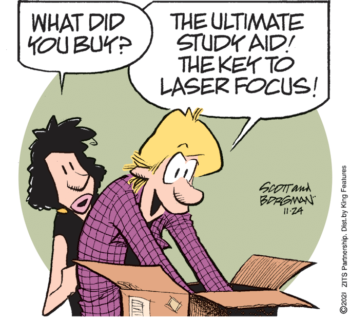 Gesture OCR: WHAT DID YOU BUY? THE ULTIMATE STUDY AID! THE KEY TO LASER FOCUS! GcOTTand BDRGMAN I1-24 ©2021 ZITS Partnership. Dist.by King Features WHAT DID YOU BUY? THE ULTIMATE STUDY AID! THE KEY TO LASER FOCUS! GcOTTand BDRGMAN I1-24 ©2021 ZITS Partnership. Dist.by King Features