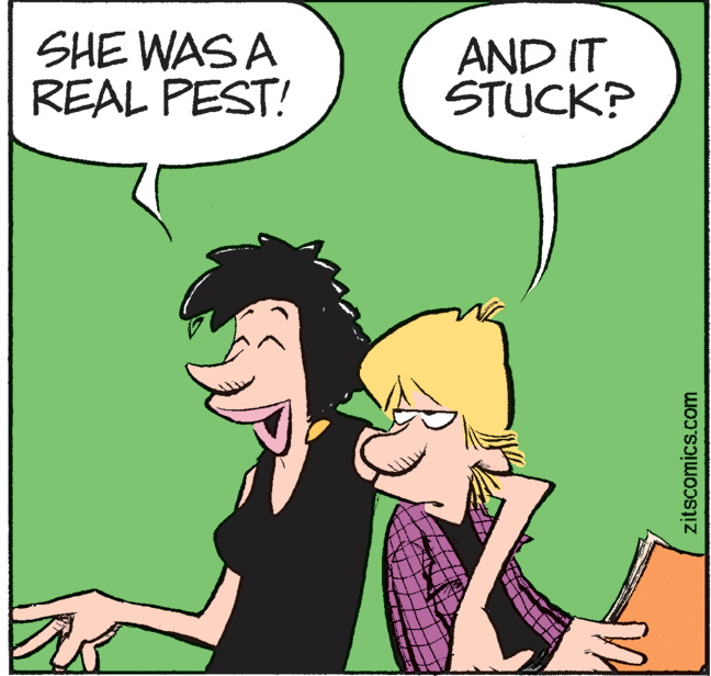 Organism OCR: SHE WAS A REAL PEST! AND IT STUCK? zitscomics.com SHE WAS A REAL PEST! AND IT STUCK? zitscomics.com