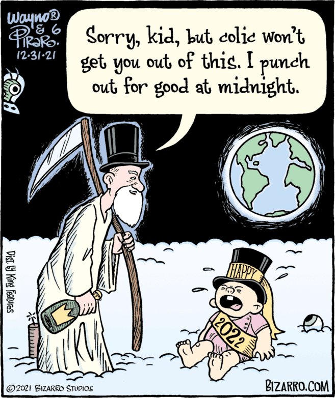 Sharing OCR: Wayno? & 6 PRORO Sorrybut colic won't get you out of this. I punch out for good at midnight. 12.31-21 Distby King Features 2021 BIZARRO STUDIOS HAPPY 2022 BIZARRO.COM Wayno? & 6 PRORO Sorrybut colic won't get you out of this . I punch out for good at midnight . 12.31-21 Distby King Features 2021 BIZARRO STUDIOS HAPPY 2022 BIZARRO.COM