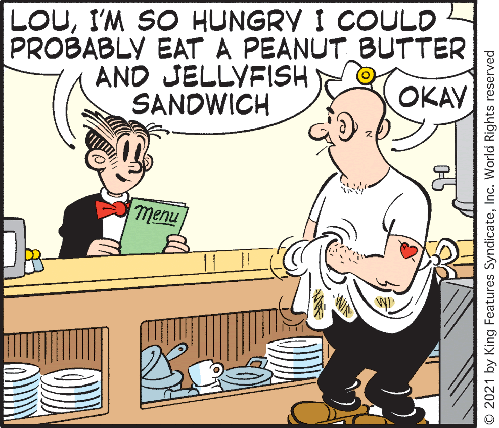 Gesture OCR: LOUI'M SO HUNGRY I COULD PROBABLY EAT A PEANUT BUTTER AND JELLYFISH SANDWICH OKAY menu O 2021 by King Features SyndicateInc. World Rights reserved LOUI'M SO HUNGRY I COULD PROBABLY EAT A PEANUT BUTTER AND JELLYFISH SANDWICH OKAY menu O 2021 by King Features SyndicateInc. World Rights reserved