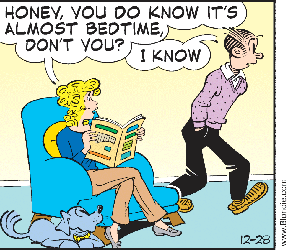 Art OCR: HONEYYOU DO KNOW IT'S ALMOST BEDTIME) DON'T YOU? I KNOW 12-28 www.Blondie.com HONEYYOU DO KNOW IT'S ALMOST BEDTIME) DON'T YOU? I KNOW 12-28 www.Blondie.com