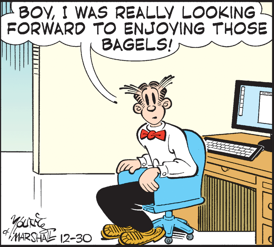 Happy OCR: BOYI WAS REALLY LOOKING FORWARD TO ENJOYING THOSE BAGELS! MARSHAL 12-30 BOYI WAS REALLY LOOKING FORWARD TO ENJOYING THOSE BAGELS! MARSHAL 12-30