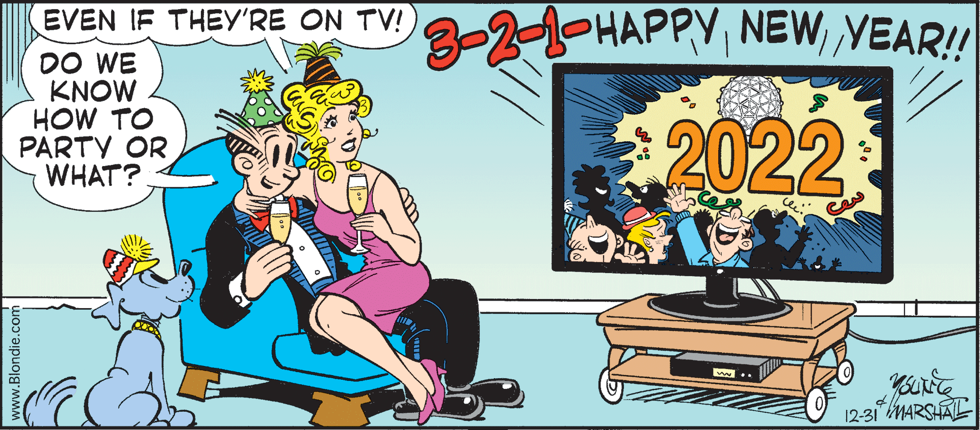 Animated cartoon OCR: EVEN IF THEY'RE ON TV! 3-2-1OHAPPYYEAR!! DO WE KNOW HOW TO PARTY OR WHAT? 2022 12-31 MARSHAL www.Blondie.c EVEN IF THEY'RE ON TV! 3-2-1OHAPPYYEAR!! DO WE KNOW HOW TO PARTY OR WHAT? 2022 12-31 MARSHAL www.Blondie.c