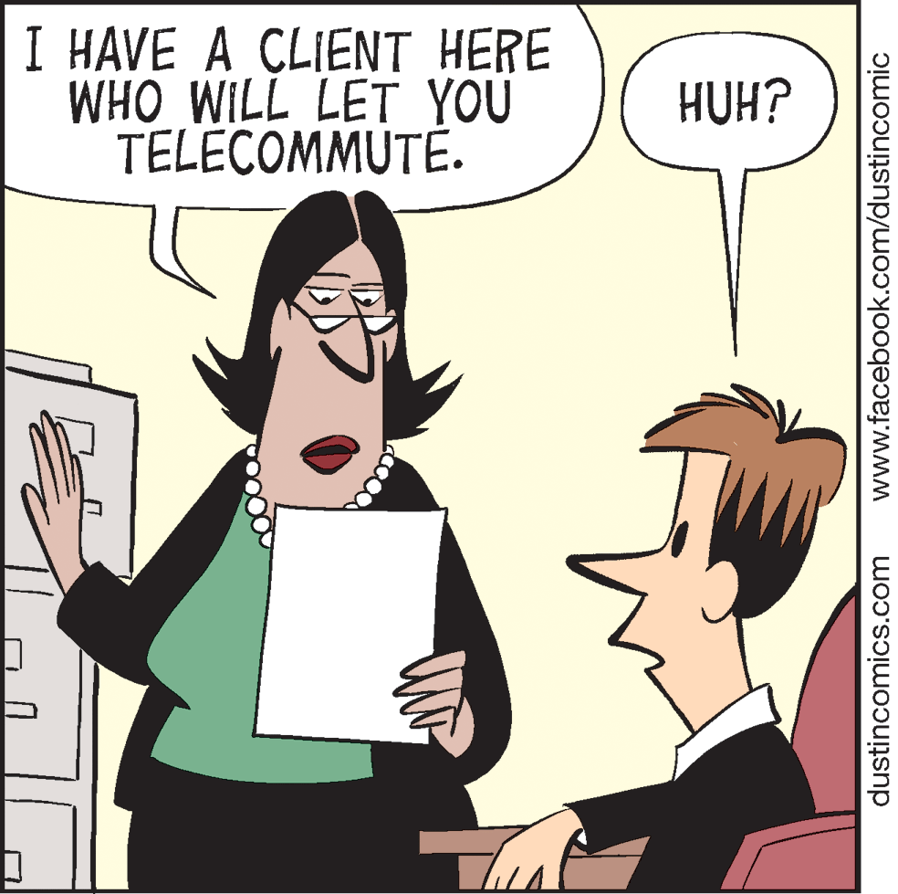 Interaction OCR: I HAVE A CLIENT HERE WHO WILL LET YOU TELECOMMUTÉ. HUH? dustincomics.com www.facebook.com/dustincomic I HAVE A CLIENT HERE WHO WILL LET YOU TELECOMMUTÉ. HUH? dustincomics.com www.facebook.com/dustincomic