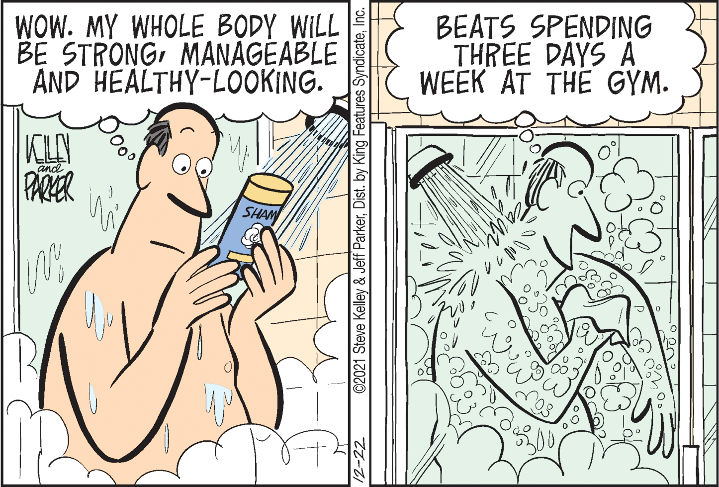 Sharing OCR: WOW. MY WHOLE BODY WILL BE STRONGMANAGÉABLE AND HEALTHY-LOOKING. BEATS SPENDING THREE DAYS A WEEK AT THE GYM. CLAN PARER and SHAM 12-22 ©2021 Steve Kelley & Jeff ParkerInc. WOW. MY WHOLE BODY WILL BE STRONGMANAGÉABLE AND HEALTHY-LOOKING. BEATS SPENDING THREE DAYS A WEEK AT THE GYM. CLAN PARER and SHAM 12-22 ©2021 Steve Kelley & Jeff ParkerDist. by King Features Syndicate