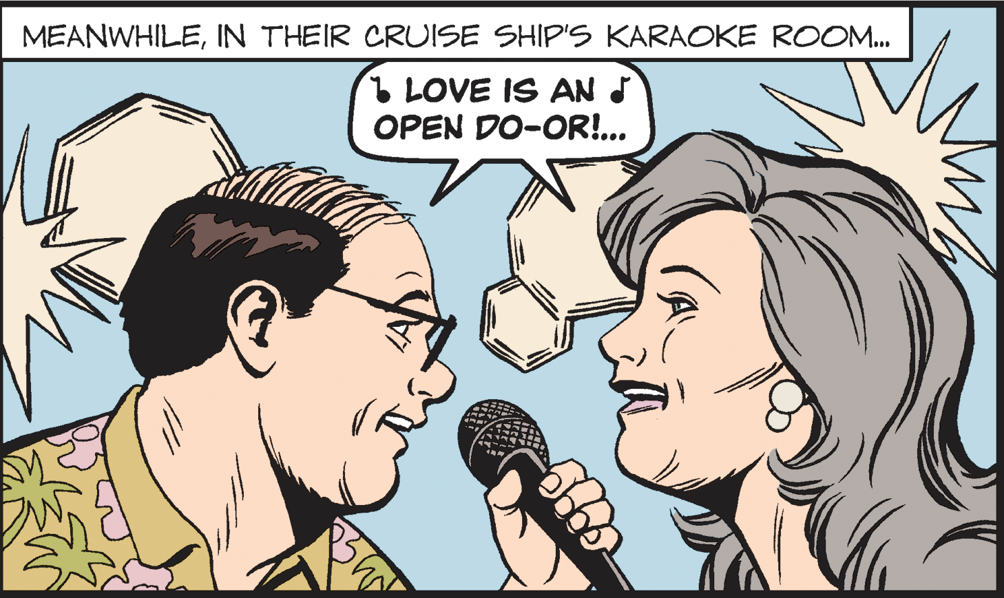 Cartoon OCR: MEANWHILEIN THEIR CRUISE SHIP'S KARAOKE ROOM. 1 LOVE IS AN S OPEN DO-OR!... MEANWHILEIN THEIR CRUISE SHIP'S KARAOKE ROOM. 1 LOVE IS AN S OPEN DO-OR!...