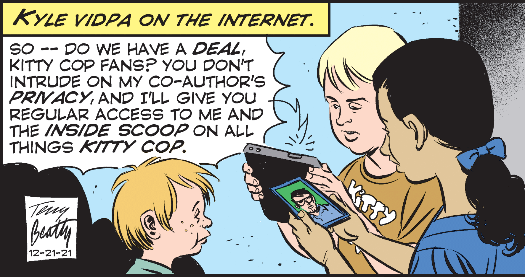 Finger OCR: KYLE VIDPA ON THE INTERNET. DO WE HAVE A DEALSO KITTY COP FANS? YOU DON'T INTRUDE ON MY CO-AUTHOR'S PRVACYAND I'LL GIVE YOU REGULAR ACCESS TO ME AND THE INSIDE SCOOP ON ALL THINGS KITTY COP. -- Ty buaty 12-21-21 KYLE VIDPA ON THE INTERNET. DO WE HAVE A DEALSO KITTY COP FANS? YOU DON'T INTRUDE ON MY CO-AUTHOR'S PRVACYAND I'LL GIVE YOU REGULAR ACCESS TO ME AND THE INSIDE SCOOP ON ALL THINGS KITTY COP. -- Ty buaty 12-21-21