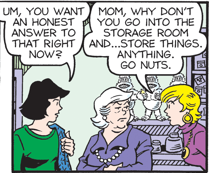 Mammal OCR: UMYOU WANT AN HONEST ANSWER TO THAT RIGHT NOW? MOMWHY DON'T YOU GO INTO THE STORAGE ROOM AND...STORE THINGS. ANYTHING. GO NUTS. UMYOU WANT AN HONEST ANSWER TO THAT RIGHT NOW? MOMWHY DON'T YOU GO INTO THE STORAGE ROOM AND...STORE THINGS. ANYTHING. GO NUTS.