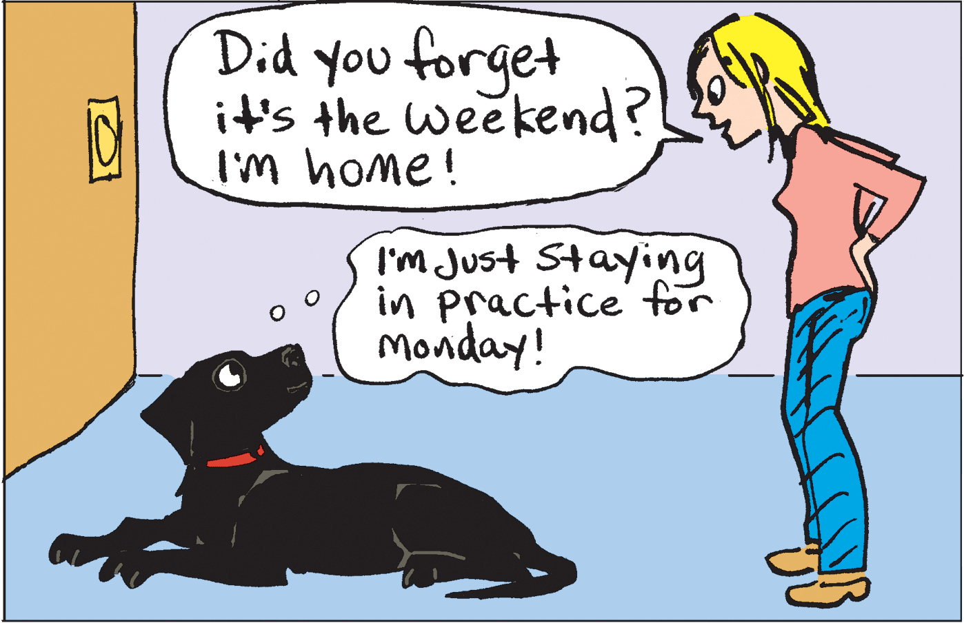 Interaction OCR: Did you forget it's the weekend? Im home! I'm Just Staying in practice for monday! Did you forget it's the weekend? Im home! I'm Just Staying in practice for monday!