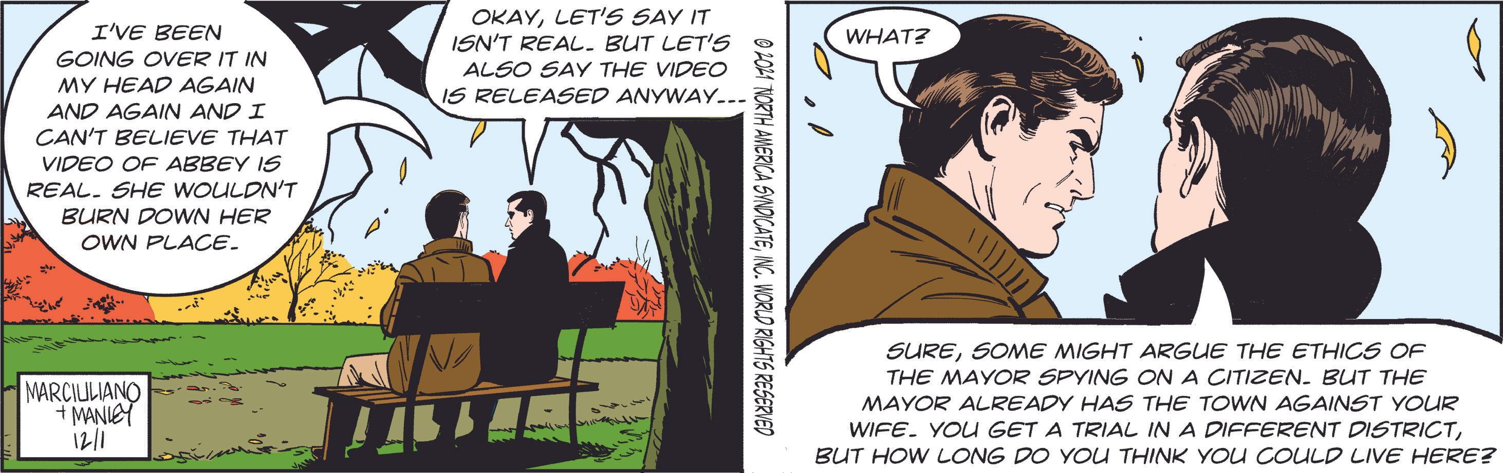 Comic book OCR: OKAYLET'S SAY IT ISN'T REAL. BUT LET'S I'VE BEEN WHAT? GOING OVER IT IN MY HEAD AGAIN AND AGAIN AND I CAN'T BELIEVE THAT ALSO SAY THE VIDEO IS RELEASED ANYWAY... VIDEO OF ABBEY IS REAL. SHE WOULDN'T BURN DOWN HER OWN PLACE. SURESOME MIGHT ARGUE THE ETHICS OF THE MAYOR SPYING ON A CITIZEN. BUT THE MARCIULIANO MANIEY 12/1 MAYOR ALREADY HAS THE TOWN AGAINST YOUR WIFE. YOU GET A TRIAL IN A DIFFERENT DISTRICTBUT HOW LONG DO YOU THINK YOU COULD LIVE HERE? O LO1 NORTH ANERICA SVOICATEINC. WORLD RIGHTS RESERVED OKAYLET'S SAY IT ISN'T REAL. BUT LET'S I'VE BEEN WHAT? GOING OVER IT IN MY HEAD AGAIN AND AGAIN AND I CAN'T BELIEVE THAT ALSO SAY THE VIDEO IS RELEASED ANYWAY... VIDEO OF ABBEY IS REAL. SHE WOULDN'T BURN DOWN HER OWN PLACE. SURESOME MIGHT ARGUE THE ETHICS OF THE MAYOR SPYING ON A CITIZEN. BUT THE MARCIULIANO MANIEY 12/1 MAYOR ALREADY HAS THE TOWN AGAINST YOUR WIFE. YOU GET A TRIAL IN A DIFFERENT DISTRICTBUT HOW LONG DO YOU THINK YOU COULD LIVE HERE? O LO1 NORTH ANERICA SVOICATEINC. WORLD RIGHTS RESERVED