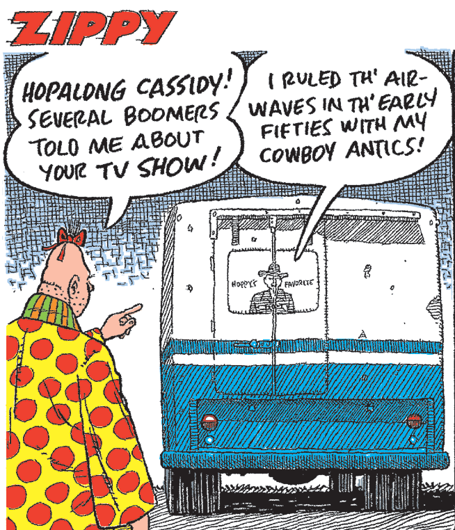 Train OCR: ZIPPY HOPALONG ) I RULED TH' AIR- SEVERAL BOOMERS / WAVES IN TH'EARLY TOLO ME ABOUT YOUR TV SHOW! CASSIDY! FIFTIES WITH MY COWBOY ANTICS! FAVORITE ZIPPY HOPALONG ) I RULED TH' AIR- SEVERAL BOOMERS / WAVES IN TH'EARLY TOLO ME ABOUT YOUR TV SHOW! CASSIDY! FIFTIES WITH MY COWBOY ANTICS! FAVORITE