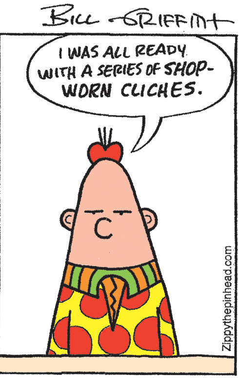 Illustration OCR: Bice 6RIFFmt I WAS ALL READY. WITH A SERIES OF SHOP- WORN CLICHES. Zippythepinhead.com Bice 6RIFFmt I WAS ALL READY. WITH A SERIES OF SHOP- WORN CLICHES. Zippythepinhead.com