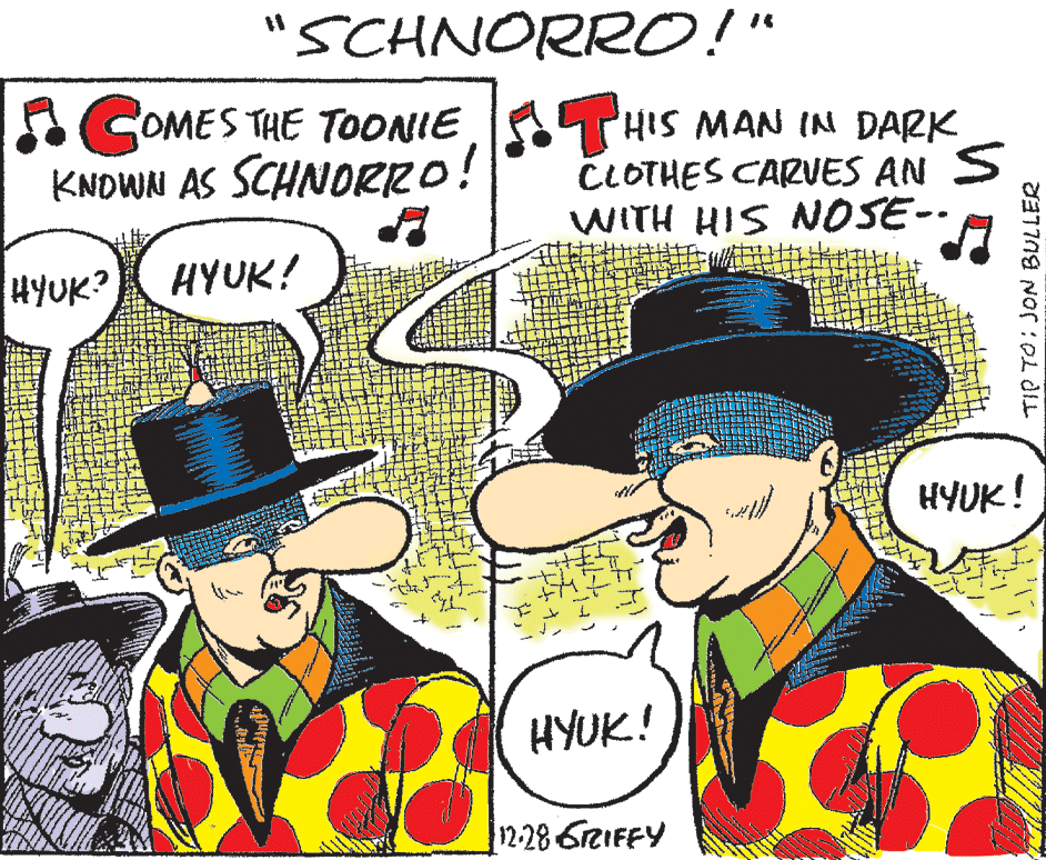 People OCR: "SCHNORRO!" %3D A COMES THE TOONIETHIS MAN IN DARK KNOWN AS SCHNORRO! CLOTHES CARVES AN S WITH HIS OSE-- HYUK? HYUK! HYUK! HYUK! 12:28 GRIFFY TIP TO: JON BULLER "SCHNORRO!" %3D A COMES THE TOONIETHIS MAN IN DARK KNOWN AS SCHNORRO! CLOTHES CARVES AN S WITH HIS OSE-- HYUK? HYUK! HYUK! HYUK! 12:28 GRIFFY TIP TO: JON BULLER