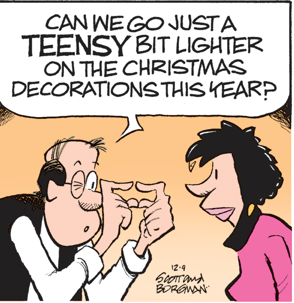 Font OCR: CAN WE GO JUSTA TEENSY BIT LIGHTER ON THE CHRISTMAS DECORATIONSTHIS YEARP 12.9 Storand BORGWAN CAN WE GO JUSTA TEENSY BIT LIGHTER ON THE CHRISTMAS DECORATIONSTHIS YEARP 12.9 Storand BORGWAN