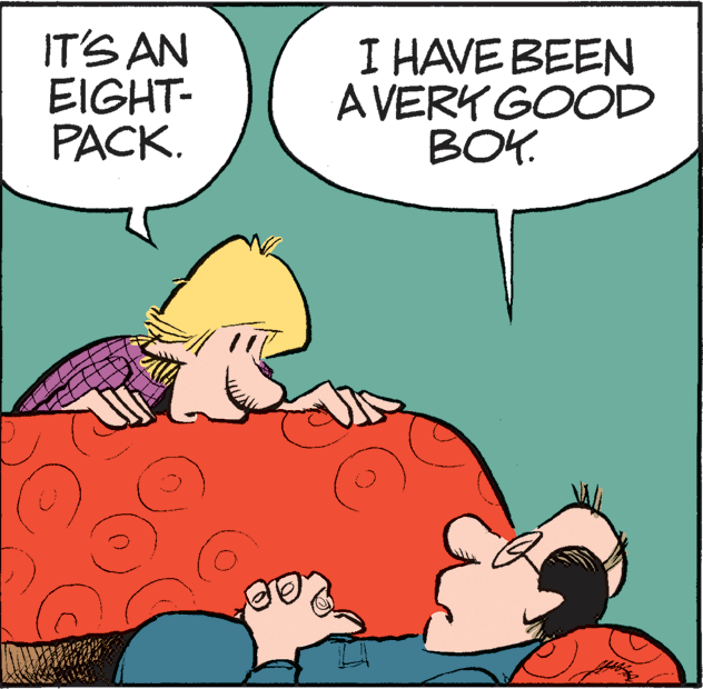Happy OCR: IT'S AN EIGHT- PACK. I HAVE BEEN A VERY GOOD BOY. IT'S AN EIGHT- PACK. I HAVE BEEN A VERY GOOD BOY.
