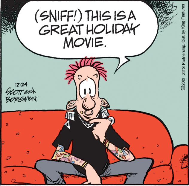 Sharing OCR: (SNIFF!) THIS ISA GREAT HOLIDAY MOVIE. 17:24 GoOT and BORENAN 6. ©2021 ZITS Partnership. Dist. by King Features (SNIFF!) THIS ISA GREAT HOLIDAY MOVIE. 17:24 GoOT and BORENAN 6. ©2021 ZITS Partnership. Dist. by King Features