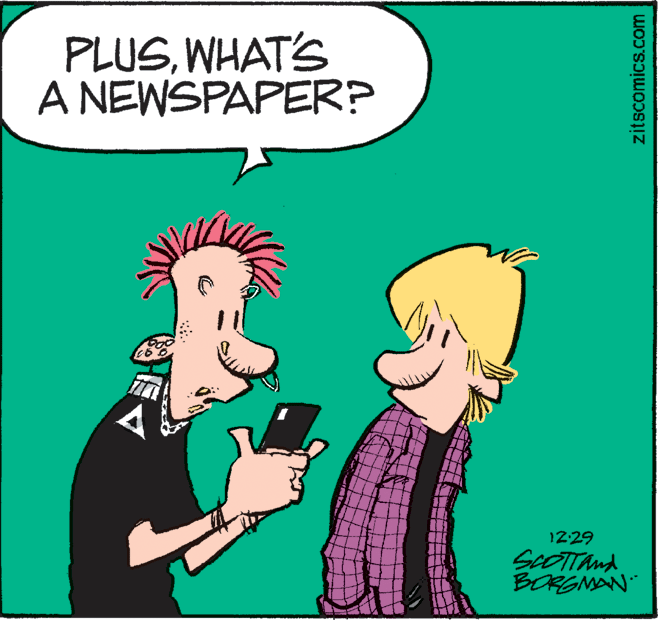Finger OCR: PLUSWHAT'S A NEWSPAPER? 1229 SCOTTANA BORGMAN zitscomics.com PLUSWHAT'S A NEWSPAPER? 1229 SCOTTANA BORGMAN zitscomics.com